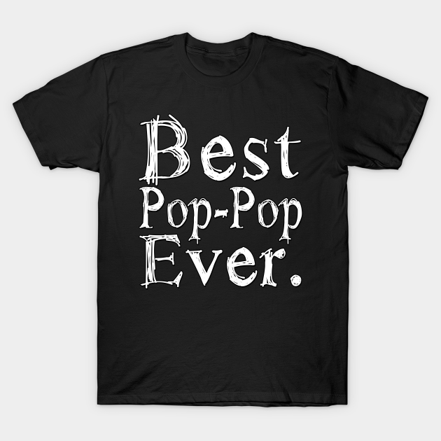 Best Pop Pop Ever Best Pop Pop Ever TShirt TeePublic
